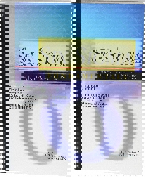 Six Sigma Fundamentals A Complete Guide to the System, Methods and Tools: 1st Edition