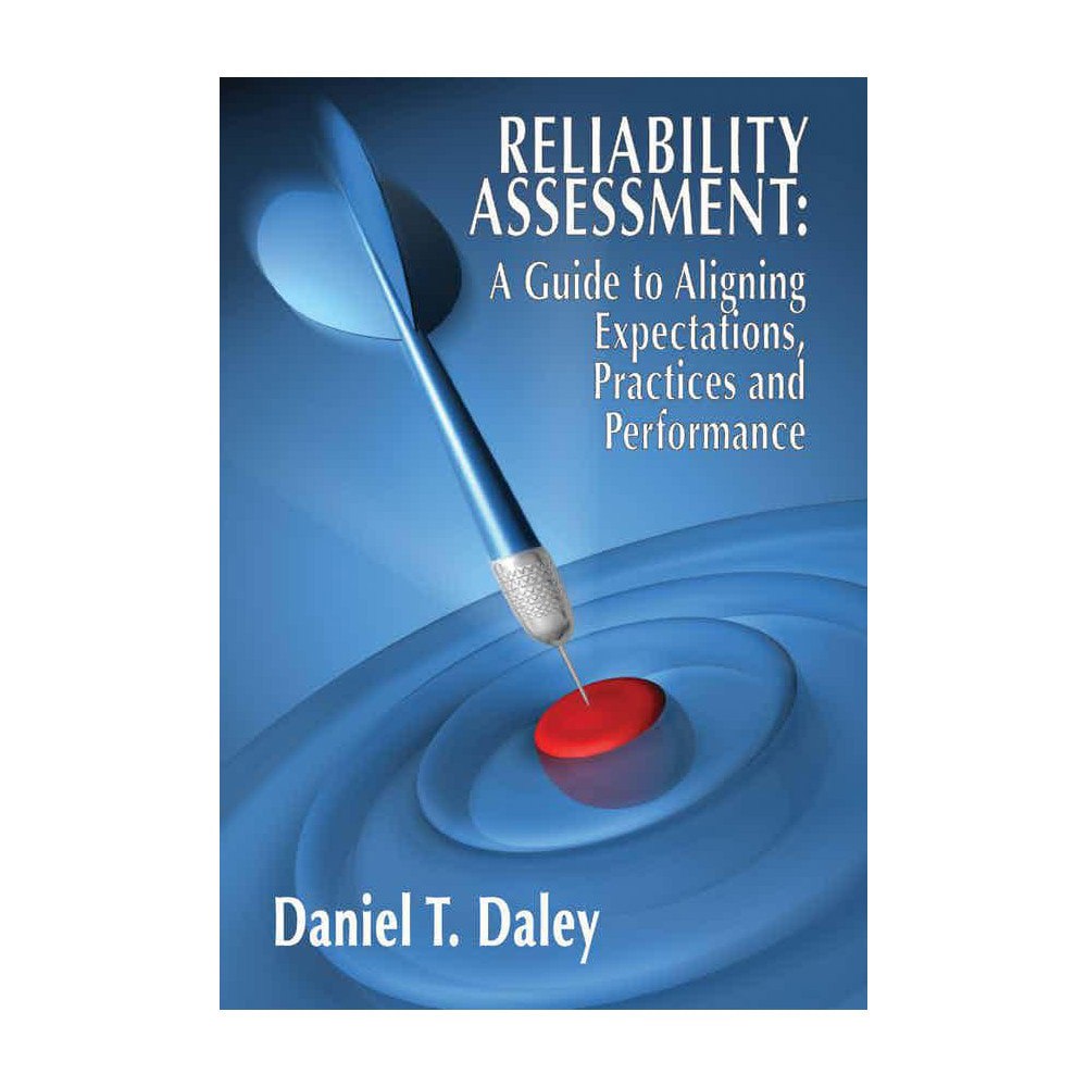 Reliability Assessment A Guide to Aligning Expectations, Practices, and Performance: