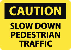 Caution - Slow Down - Pedestrian Traffic